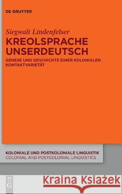 Kreolsprache Unserdeutsch: Genese Und Geschichte Einer Kolonialen Kontaktvarietät Siegwalt Lindenfelser 9783110714005 De Gruyter - książka