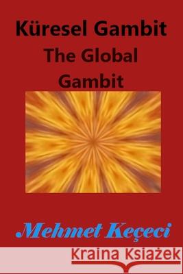 Küresel Gambit: The Global Gambit Keçeci, Mehmet 9781006625435 Blurb - książka