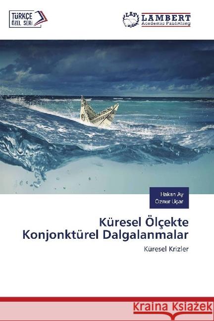 Küresel Ölçekte Konjonktürel Dalgalanmalar : Küresel Krizler Ay, Hakan; Uçar, Öznur 9786202015998 LAP Lambert Academic Publishing - książka