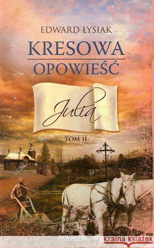 Kresowa opowieść T.2 Julia Łysiak Edward 9788377228838 Novae Res - książka