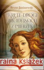 Kręte drogi arkadyjskich zamierzeń Bruno Janiszewski 9788383731209 Novae Res - książka