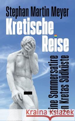 Kretische Reise: Eine Sommersatire an Kretas S?dk?ste Stephan Martin Meyer X. Stephano 9783759735904 Bod - Books on Demand - książka