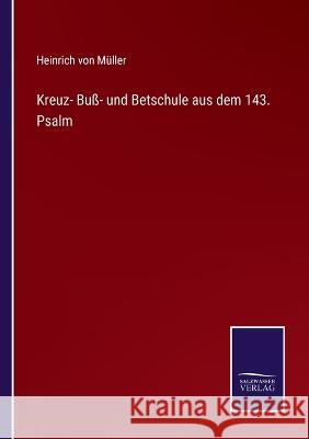 Kreuz- Buß- und Betschule aus dem 143. Psalm Müller, Heinrich Von 9783375085001 Salzwasser-Verlag - książka