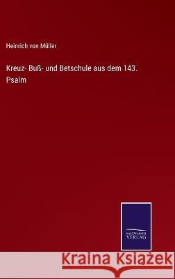 Kreuz- Buß- und Betschule aus dem 143. Psalm Müller, Heinrich Von 9783375085018 Salzwasser-Verlag - książka