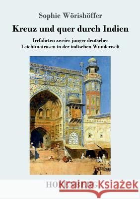 Kreuz und quer durch Indien: Irrfahrten zweier junger deutscher Leichtmatrosen in der indischen Wunderwelt Sophie Wörishöffer 9783743723153 Hofenberg - książka