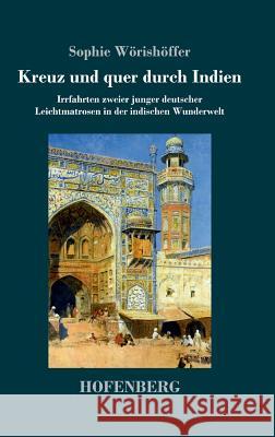 Kreuz und quer durch Indien: Irrfahrten zweier junger deutscher Leichtmatrosen in der indischen Wunderwelt Sophie Wörishöffer 9783743723160 Hofenberg - książka