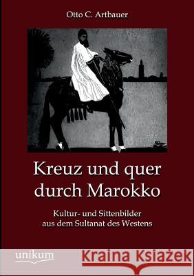 Kreuz Und Quer Durch Marokko Artbauer, Otto C. 9783845745572 UNIKUM - książka