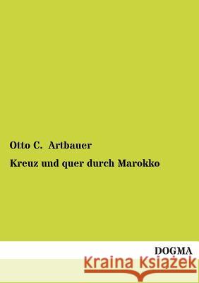Kreuz Und Quer Durch Marokko Artbauer, Otto C. 9783955076382 Dogma - książka