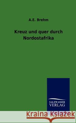 Kreuz und quer durch Nordostafrika Brehm, A. E. 9783864446955 Salzwasser-Verlag - książka