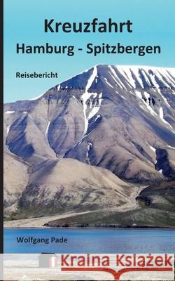 Kreuzfahrt Hamburg - Spitzbergen Wolfgang Pade 9783751969307 Books on Demand - książka