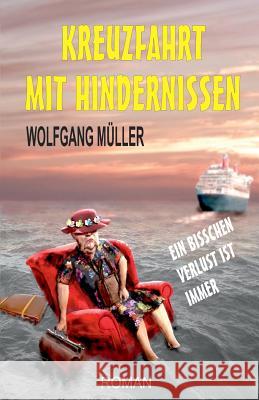 Kreuzfahrt mit Hindernissen: Ein bisschen Verlust ist immer Mueller, Wolfgang 9781514236208 Createspace - książka