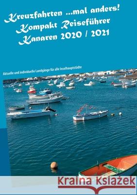 Kreuzfahrten ...mal anders! Kompakt Reiseführer Kanaren 2020 / 2021: Aktuelle und individuelle Landgänge für alle Inselhauptstädte Andrea Müller 9783751971270 Books on Demand - książka