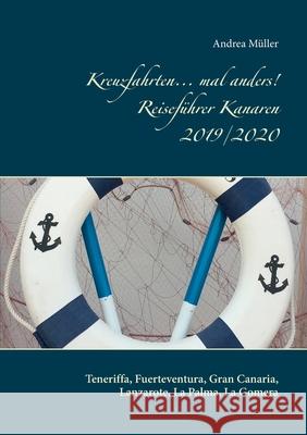 Kreuzfahrten... mal anders! Reiseführer Kanaren 2019/2020: Teneriffa, Fuerteventura, Gran Canaria, Lanzarote, La Palma, La Gomera Müller, Andrea 9783749478095 Books on Demand - książka