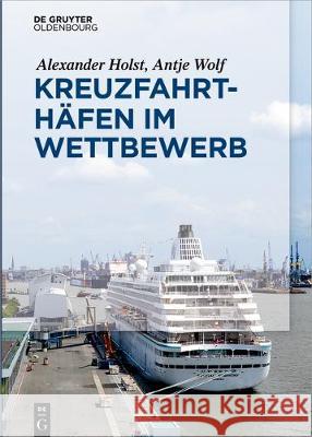 Kreuzfahrthäfen im Wettbewerb Alexander Holst, Antje Wolf 9783110477955 Walter de Gruyter - książka