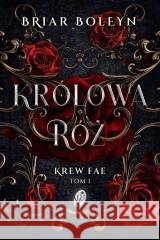 Krew Fae T.1 Królowa Róż Briar Boleyn 9788368639360 StoryLight - książka