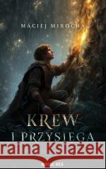 Krew i Przysięga: Początek Nowej Ery Maciej Mirocha 9788384231296 Novae Res - książka