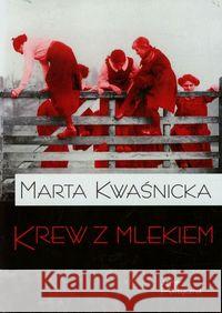 Krew z mlekiem Kwaśnicka Marta 9788362884285 Teologia Polityczna - książka