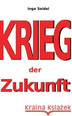 Krieg der Zukunft Ingo Seidel 9783732246809 Books on Demand - książka