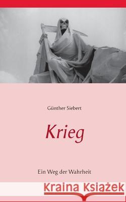 Krieg: Ein Weg der Wahrheit Günther Siebert 9783735774408 Books on Demand - książka