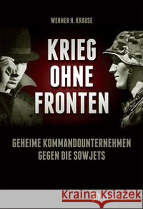 Krieg ohne Fronten : Geheime Kommandounternehmen im deutsch-sowjetischen Krieg 1941-45 Krause, Werner H. 9783944951096 Adoria Verlag - książka