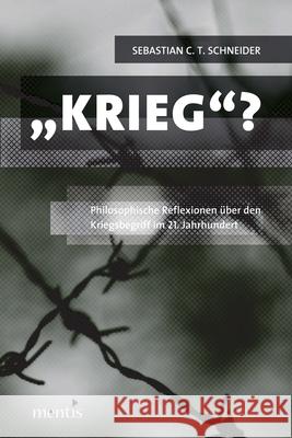 »Krieg?«: Philosophische Reflexionen Über Den Kriegsbegriff Im 21. Jahrhundert Schneider, Sebastian 9783957430861 mentis-Verlag - książka