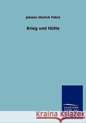 Krieg und Hütte Johann Hinrich Fehrs 9783864540998 Salzwasser-Verlag Gmbh - książka