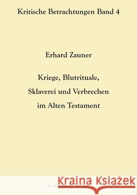 Kriege, Blutrituale, Sklaverei und Verbrechen im Alten Testament: 2. erweiterte Auflage Erhard Zauner 9783754356388 Books on Demand - książka