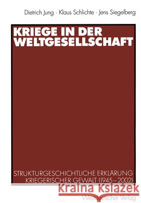 Kriege in Der Weltgesellschaft: Strukturgeschichtliche Erklärung Kriegerischer Gewalt (1945-2002) Jung, Dietrich 9783531140469 Vs Verlag Fur Sozialwissenschaften - książka