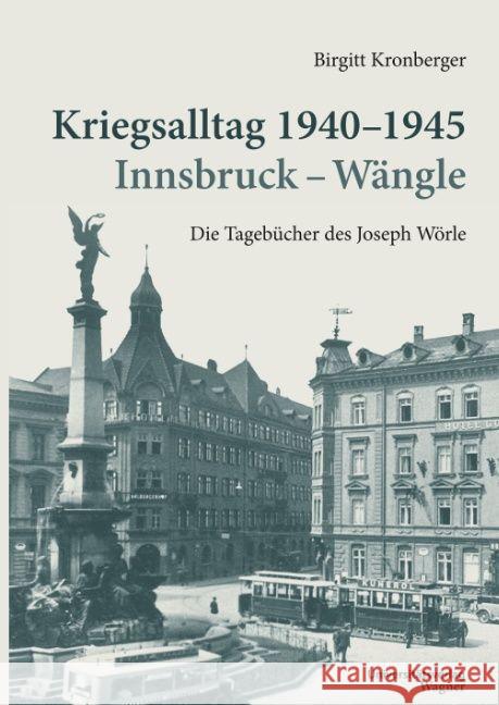 Kriegsalltag 1940-1945 Innsbruck - Wängle : Die Tagebücher des Joseph Wörle Kronberger, Birgitt 9783703008689 Universitätsverlag Wagner - książka