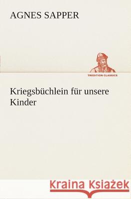 Kriegsbüchlein für unsere Kinder Agnes Sapper 9783849545932 Tredition Classics - książka