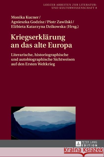 Kriegserklaerung an Das Alte Europa: Literarische, Historiographische Und Autobiographische Sichtweisen Auf Den Ersten Weltkrieg Jablkowska, Joanna 9783631716625 Peter Lang Gmbh, Internationaler Verlag Der W - książka