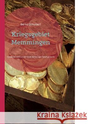 Kriegsgebiet Memmingen: Sämtliches wird von der Stadt Memmingen falsch gemacht Bernd Schubert 9783756257157 Books on Demand - książka
