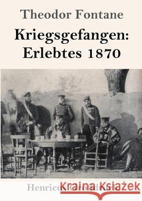 Kriegsgefangen: Erlebtes 1870 (Großdruck) Fontane, Theodor 9783847828266 Henricus - książka