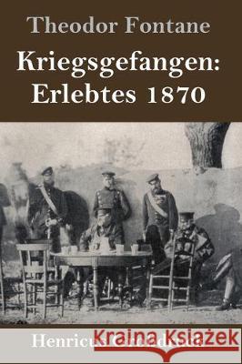 Kriegsgefangen: Erlebtes 1870 (Großdruck) Fontane, Theodor 9783847828273 Henricus - książka