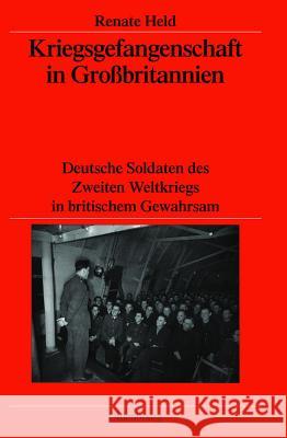 Kriegsgefangenschaft in Großbritannien: Deutsche Soldaten Des Zweiten Weltkriegs in Britischem Gewahrsam Held, Renate 9783486583281 Oldenbourg Wissenschaftsverlag - książka