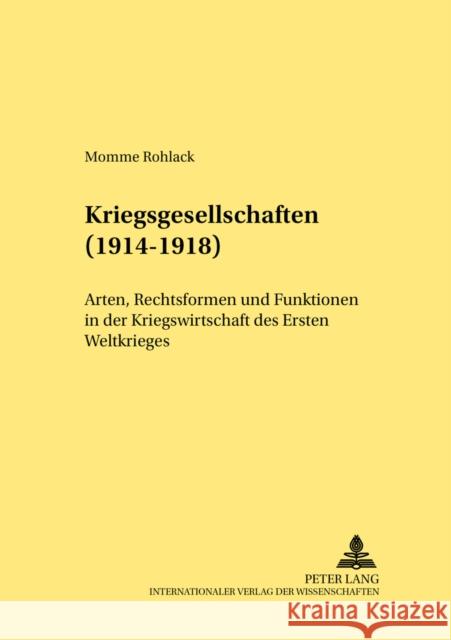 Kriegsgesellschaften (1914-1918): Arten, Rechtsformen Und Funktionen in Der Kriegswirtschaft Des Ersten Weltkrieges Eckert, Roswitha 9783631377727 Lang, Peter, Gmbh, Internationaler Verlag Der - książka