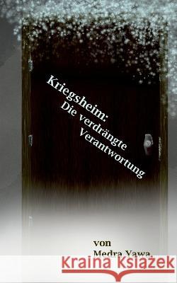 Kriegsheim: Die verdrängte Verantwortung Yawa, Medra 9783755794615 Books on Demand - książka