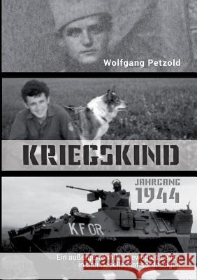 Kriegskind Jahrgang 1944: Ein außergewöhnlich bewegtes Leben in drei Gesellschaftsordnungen Wolfgang Petzold 9783744816199 Books on Demand - książka