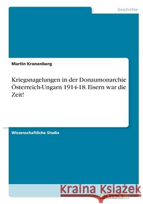 Kriegsnagelungen in der Donaumonarchie Österreich-Ungarn 1914-18. Eisern war die Zeit! Kronenberg, Martin 9783346414847 Grin Verlag - książka