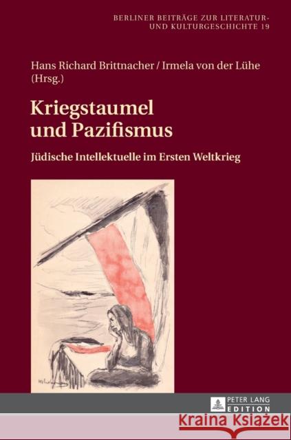 Kriegstaumel Und Pazifismus: Juedische Intellektuelle Im Ersten Weltkrieg Hart, Gail K. 9783631666043 Peter Lang Gmbh, Internationaler Verlag Der W - książka