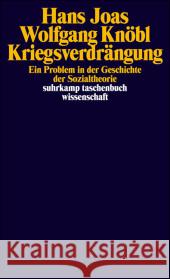 Kriegsverdrängung : Ein Problem in der Geschichte der Sozialtheorie Joas, Hans Knöbl, Wolfgang  9783518295120 Suhrkamp - książka