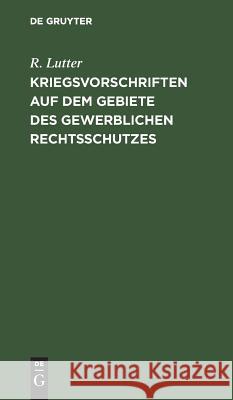 Kriegsvorschriften auf dem Gebiete des gewerblichen Rechtsschutzes R Lutter 9783111167640 De Gruyter - książka