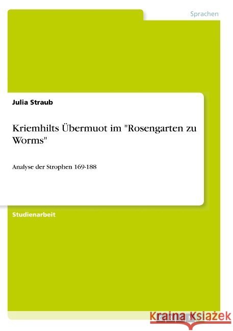 Kriemhilts Übermuot im Rosengarten zu Worms: Analyse der Strophen 169-188 Straub, Julia 9783668928657 Grin Verlag - książka