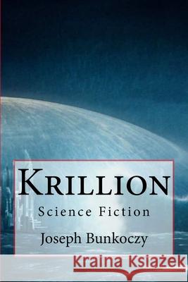 Krillion: Science Fiction Joseph Bunkoczy 9781727035438 Createspace Independent Publishing Platform - książka