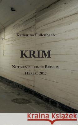 Krim: Notizen zu einer Reise im Herbst 2017 Füllenbach, Katharina 9783743976757 Tredition Gmbh - książka