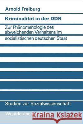 Kriminalität in Der Ddr: Zur Phänomenologie Des Abweichenden Verhaltens Im Sozialistischen Deutschen Staat Freiburg, Arnold 9783531115214 Vs Verlag F R Sozialwissenschaften - książka