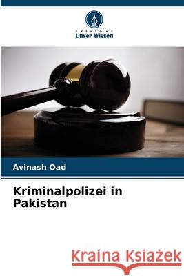 Kriminalpolizei in Pakistan Oad, Avinash 9786208749408 Verlag Unser Wissen - książka