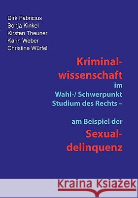 Kriminalwissenschaft im Schwerpunkt-Studium des Rechts - am Beispiel der Sexualdelinquenz Dirk Fabricius, Sonja Kinkel, Kirsten Theuner 9783833434112 Books on Demand - książka