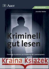 Kriminell gut lesen, 5.-7. Klasse : Fesselnde Kurzkrimis zur Förderung der Lesekompetenz Weber, Annette    9783403064435 Auer GmbH - książka