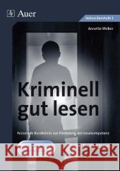 Kriminell gut lesen, 7.-10. Klasse : Fesselnde Kurzkrimis zur Förderung der Lesekompetenz Weber, Annette    9783403061595 Auer GmbH - książka